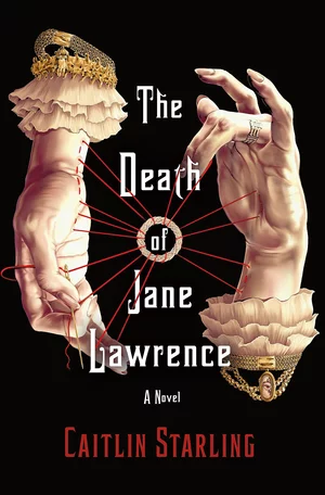 The book cover for “The Death of Jane Lawrence” by Caitlin Starling. A pair of disembodied hands threaded with a red string encircle the title against a dark background.  Photo courtesy St. Martins Press.