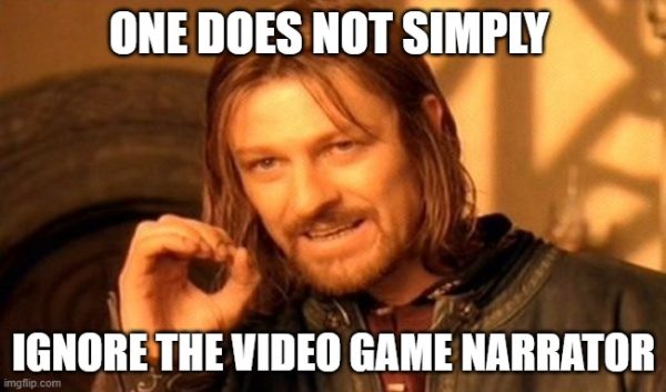 Anyone can be a video game narrator. Not everyone can be an exceptional one.
Meme by Allie Metzger. Lord of the Rings image rights reserved to New Line Cinema.